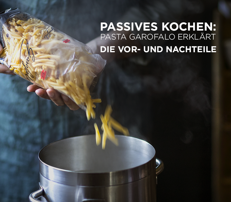 Pasta Garofalo - Passives Kochen: Pasta Garofalo erklärt die Vor- und Nachteile