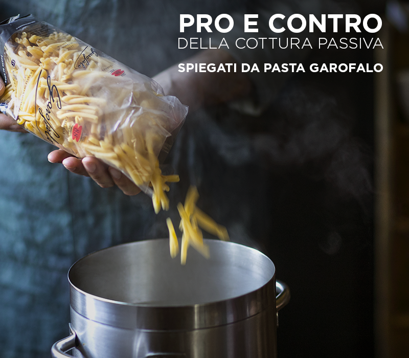 Pasta Garofalo - Pro e contro della Cottura Passiva spiegati da Pasta Garofalo